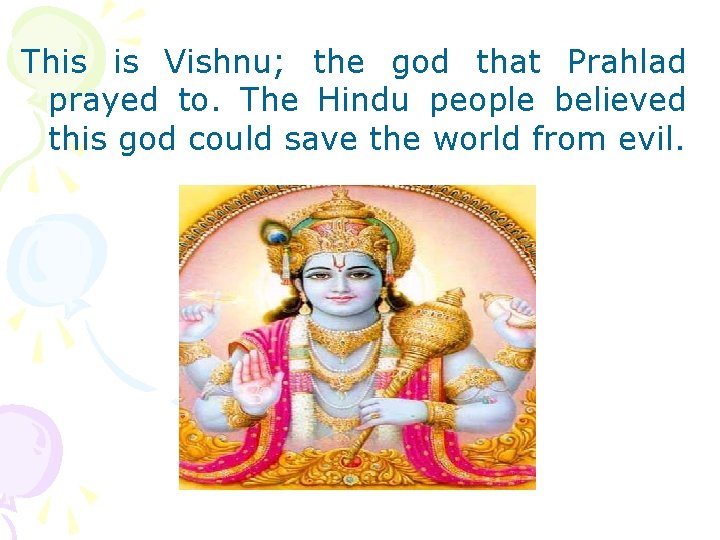 This is Vishnu; the god that Prahlad prayed to. The Hindu people believed this