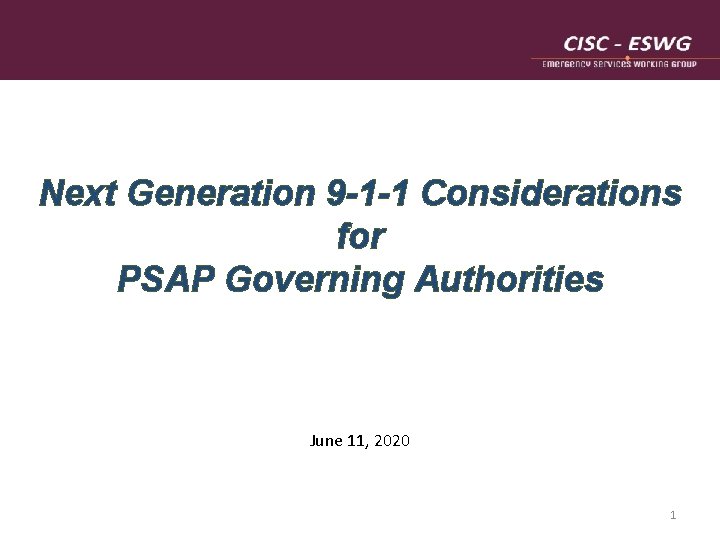 Next Generation 9 -1 -1 Considerations for PSAP Governing Authorities June 11, 2020 1 Next Generation 9 -1 -1 Considerations for PSAP Governing Authorities June 11, 2020 1