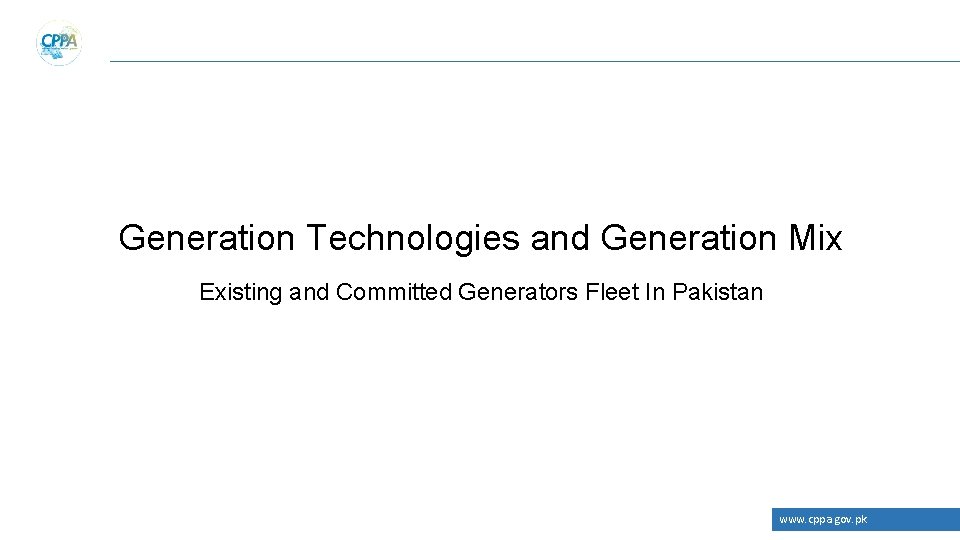 Generation Technologies and Generation Mix Existing and Committed Generators Fleet In Pakistan www. cppa.