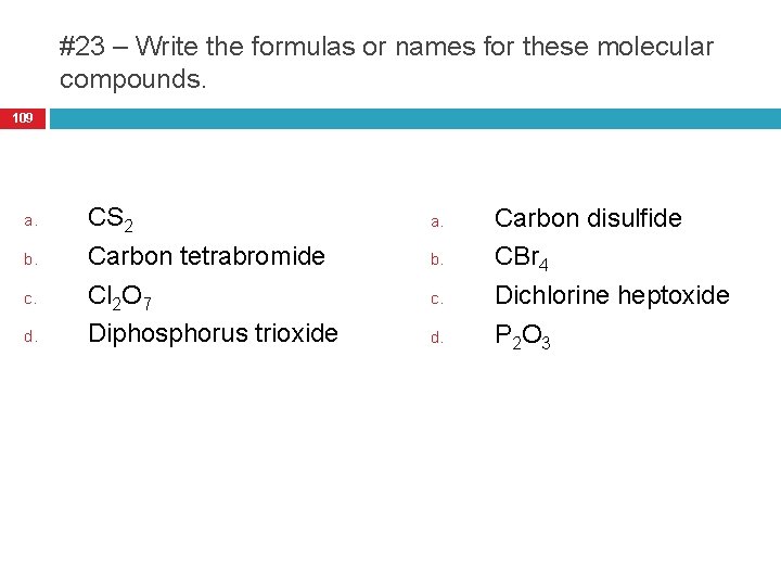 #23 – Write the formulas or names for these molecular compounds. 109 a. b.