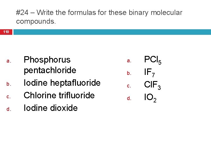 #24 – Write the formulas for these binary molecular compounds. 110 a. b. c.