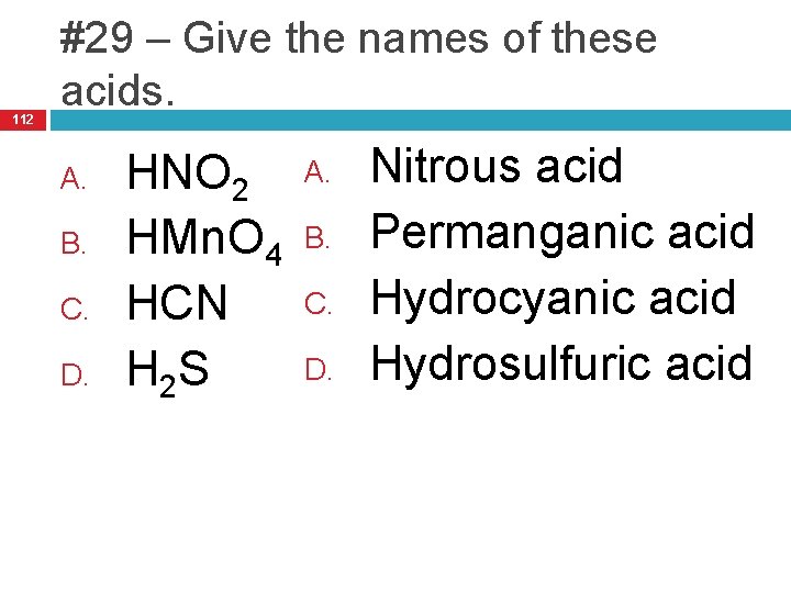 112 #29 – Give the names of these acids. A. B. C. D. HNO