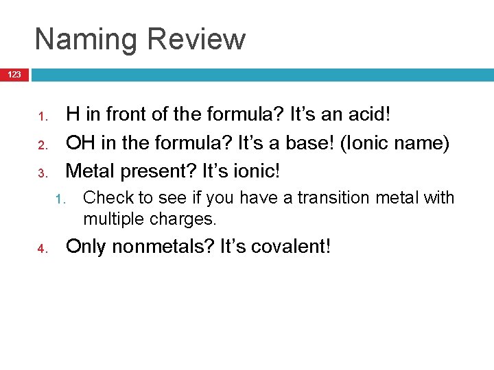 Naming Review 123 1. 2. 3. H in front of the formula? It’s an