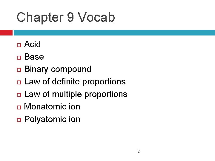 Chapter 9 Vocab Acid Base Binary compound Law of definite proportions Law of multiple