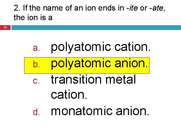 2. If the name of an ion ends in -ite or -ate, the ion