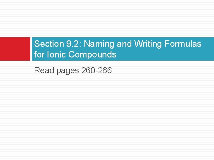 Section 9. 2: Naming and Writing Formulas for Ionic Compounds Read pages 260 -266