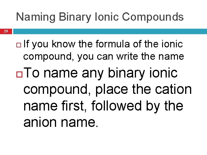 Naming Binary Ionic Compounds 29 If you know the formula of the ionic compound,