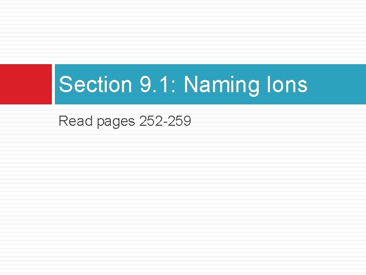 Section 9. 1: Naming Ions Read pages 252 -259 