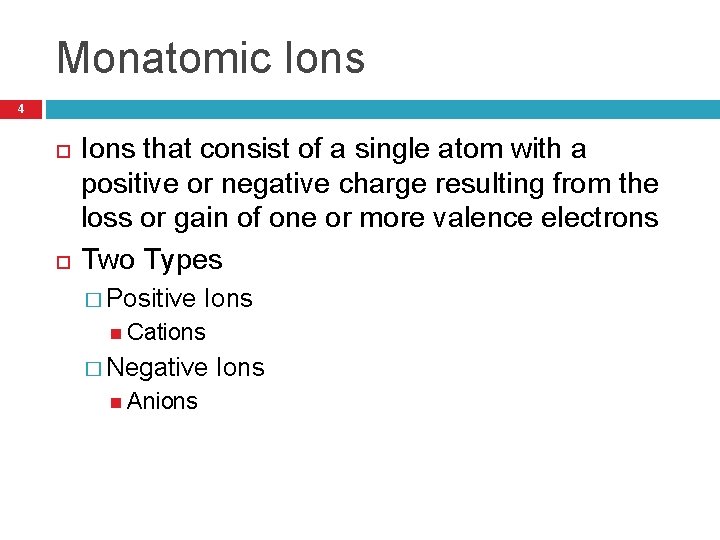Monatomic Ions 4 Ions that consist of a single atom with a positive or