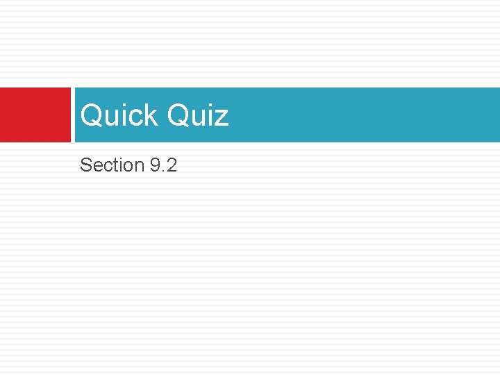 Quick Quiz Section 9. 2 