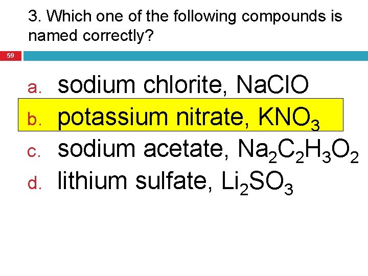 3. Which one of the following compounds is named correctly? 59 a. b. c.