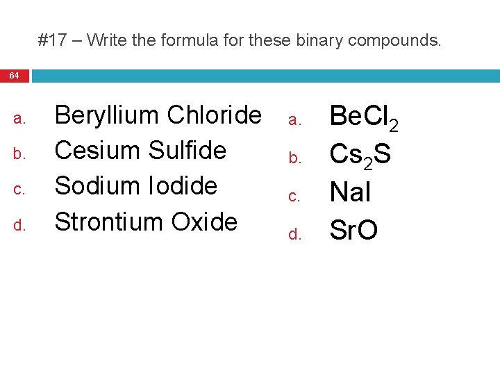 #17 – Write the formula for these binary compounds. 64 a. b. c. d.