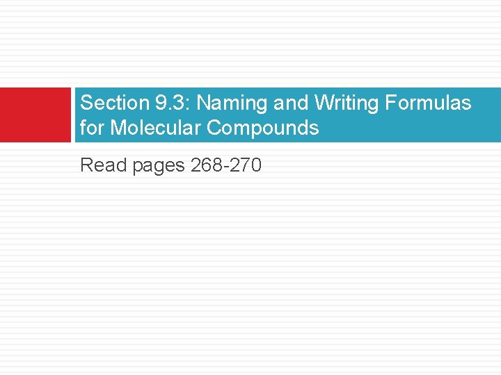 Section 9. 3: Naming and Writing Formulas for Molecular Compounds Read pages 268 -270