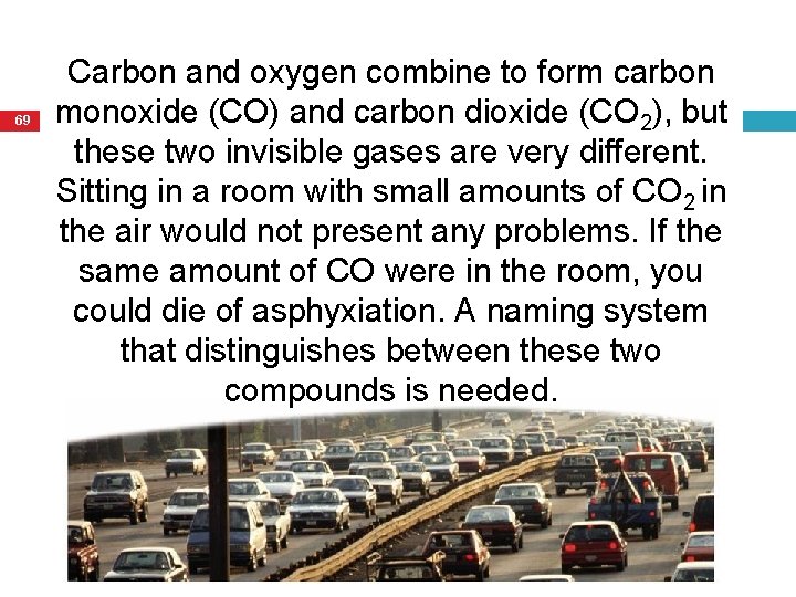 69 Carbon and oxygen combine to form carbon monoxide (CO) and carbon dioxide (CO