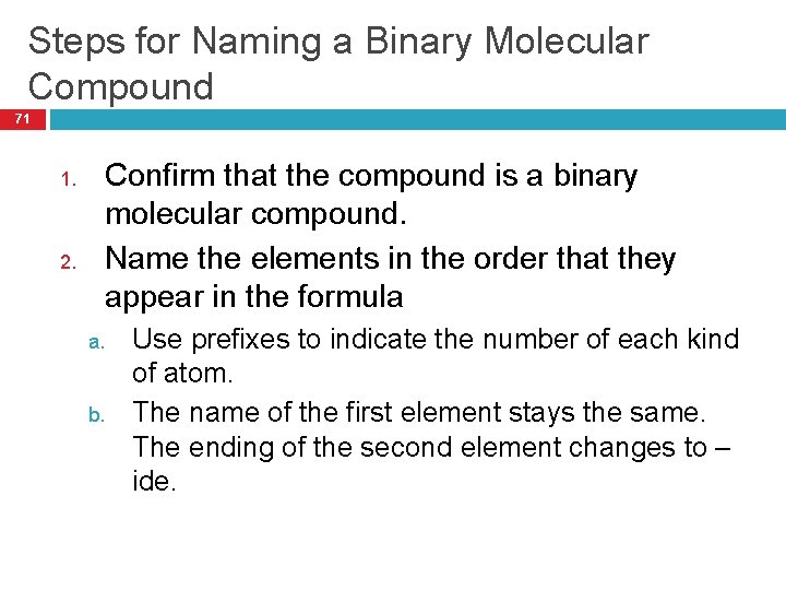 Steps for Naming a Binary Molecular Compound 71 1. 2. Confirm that the compound