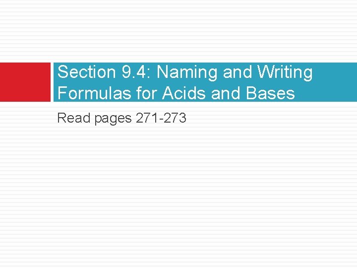 Section 9. 4: Naming and Writing Formulas for Acids and Bases Read pages 271