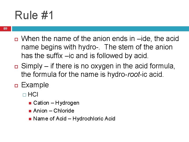 Rule #1 89 When the name of the anion ends in –ide, the acid