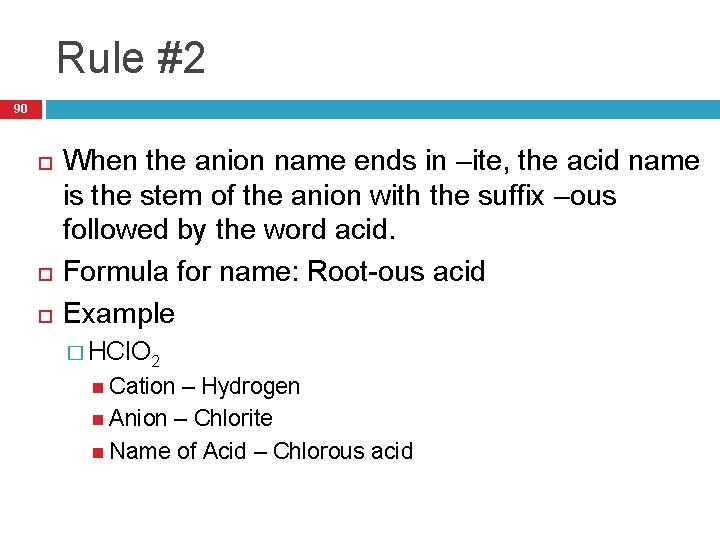 Rule #2 90 When the anion name ends in –ite, the acid name is