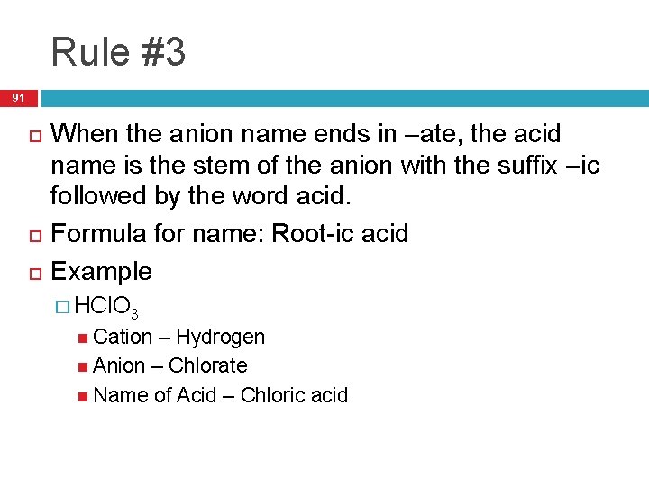 Rule #3 91 When the anion name ends in –ate, the acid name is