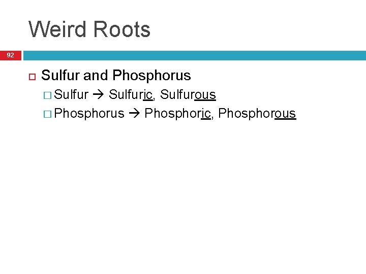 Weird Roots 92 Sulfur and Phosphorus � Sulfuric, Sulfurous � Phosphorus Phosphoric, Phosphorous 