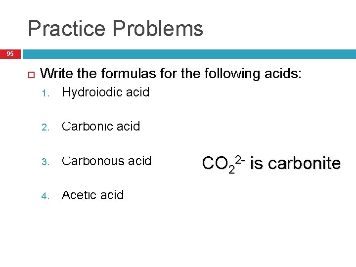Practice Problems 95 Write the formulas for the following acids: Hydroiodic acid 1. 1.