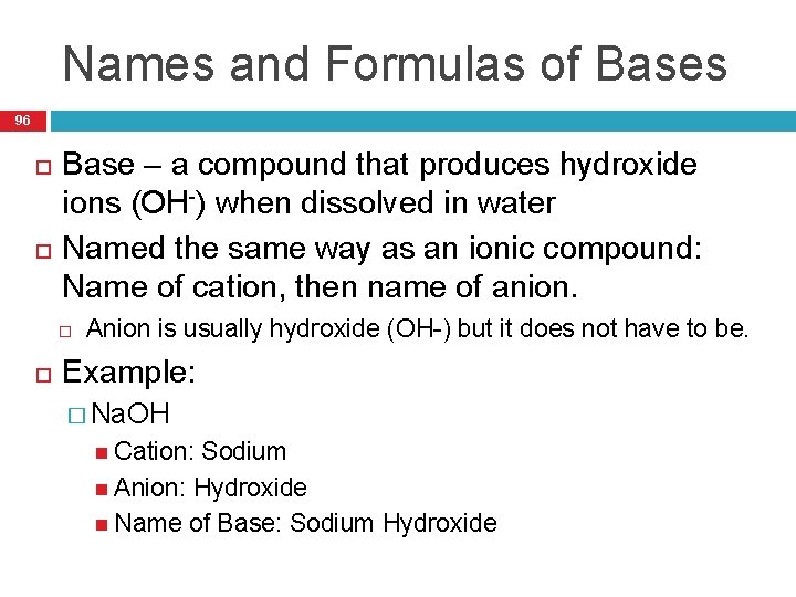 Names and Formulas of Bases 96 Base – a compound that produces hydroxide ions