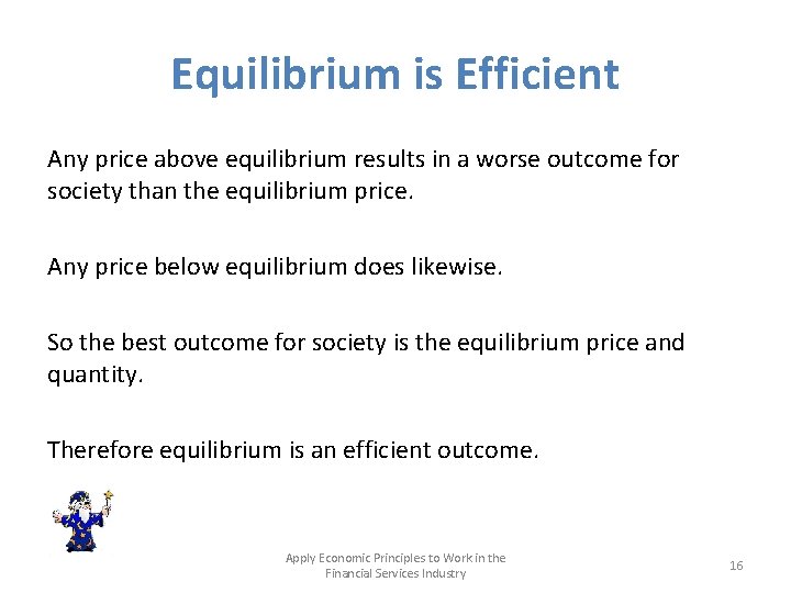 Equilibrium is Efficient Any price above equilibrium results in a worse outcome for society