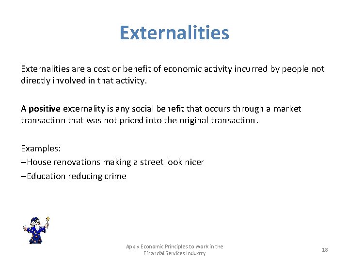 Externalities are a cost or benefit of economic activity incurred by people not directly