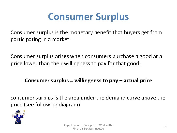 Consumer Surplus Consumer surplus is the monetary benefit that buyers get from participating in