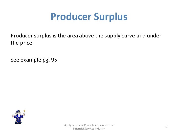 Producer Surplus Producer surplus is the area above the supply curve and under the