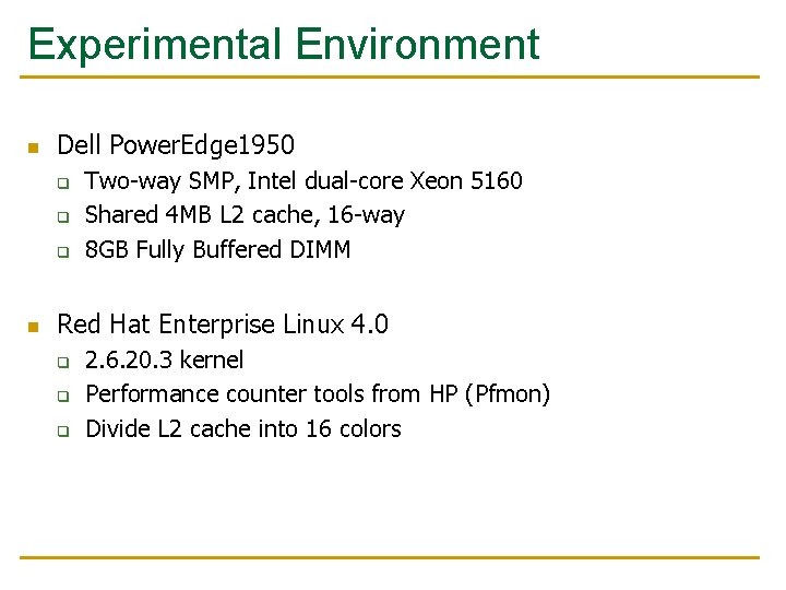 Experimental Environment n Dell Power. Edge 1950 q q q n Two-way SMP, Intel