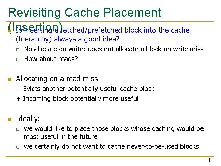 Revisiting Cache Placement (Insertion) n Is inserting a fetched/prefetched block into the cache (hierarchy)