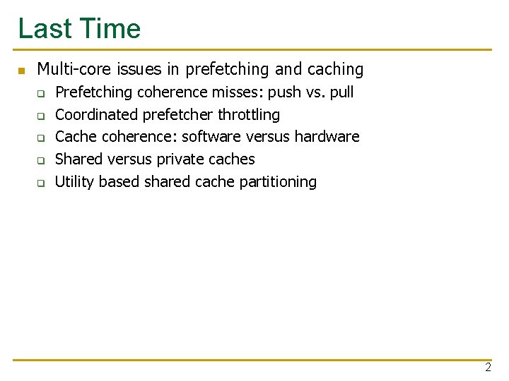 Last Time n Multi-core issues in prefetching and caching q q q Prefetching coherence