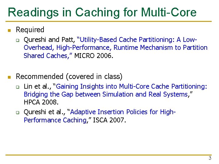 Readings in Caching for Multi-Core n Required q n Qureshi and Patt, “Utility-Based Cache