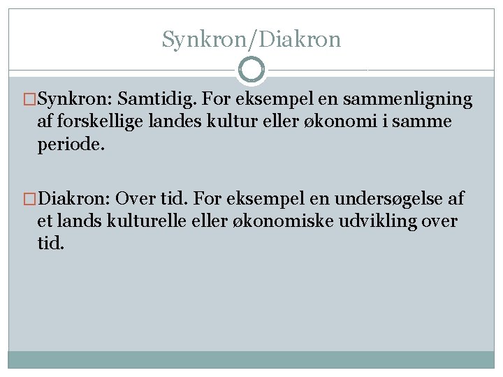 Synkron/Diakron �Synkron: Samtidig. For eksempel en sammenligning af forskellige landes kultur eller økonomi i