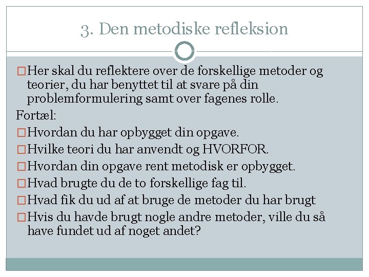 3. Den metodiske refleksion �Her skal du reflektere over de forskellige metoder og teorier,