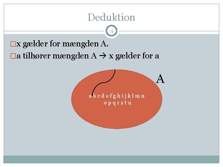 Deduktion 9 �x gælder for mængden A. �a tilhører mængden A x gælder for