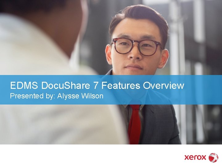 EDMS Docu. Share 7 Features Overview Presented by: Alysse Wilson 