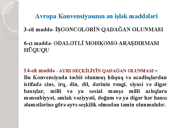 Avropa Konvensiyasının ən işlək maddələri 3 -cü maddə- İŞGƏNCƏLƏRİN QADAĞAN OLUNMASI 6 -cı maddə-