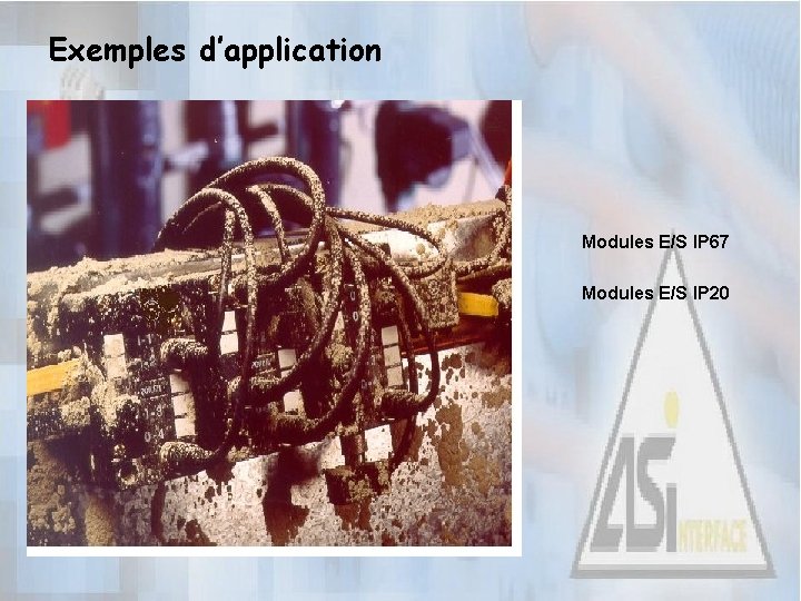 Exemples d’application Modules E/S IP 67 Modules E/S IP 20 