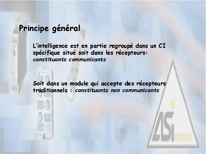 Principe général L’intelligence est en partie regroupé dans un CI spécifique situé soit dans