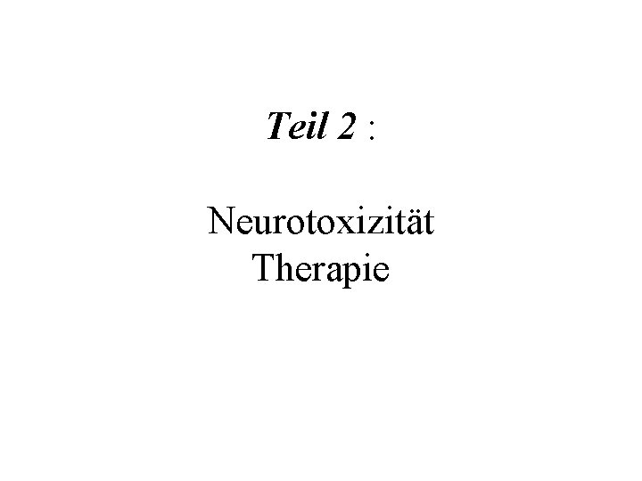 Teil 2 : Neurotoxizität Therapie 