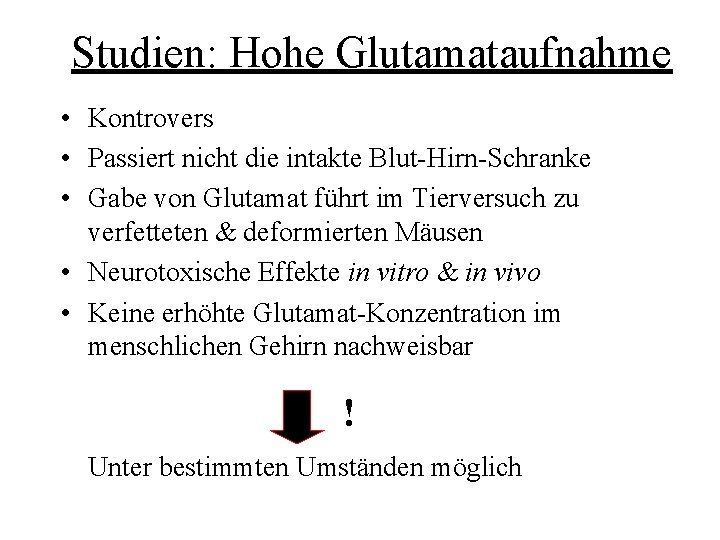 Studien: Hohe Glutamataufnahme • Kontrovers • Passiert nicht die intakte Blut-Hirn-Schranke • Gabe von