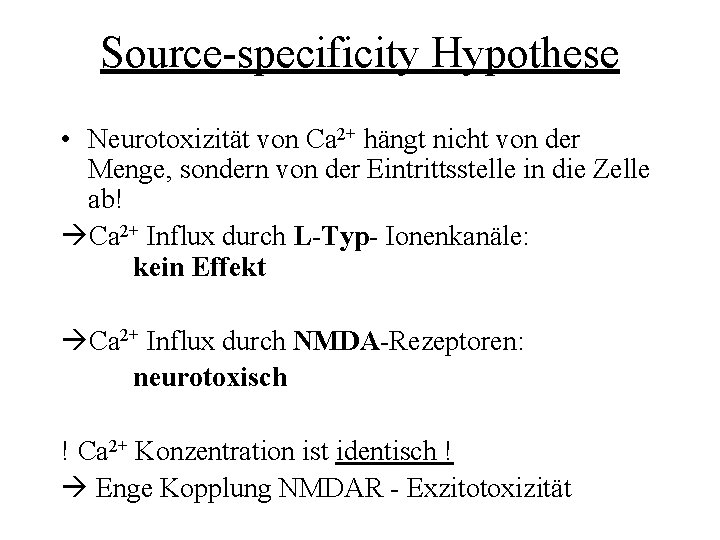 Source-specificity Hypothese • Neurotoxizität von Ca 2+ hängt nicht von der Menge, sondern von