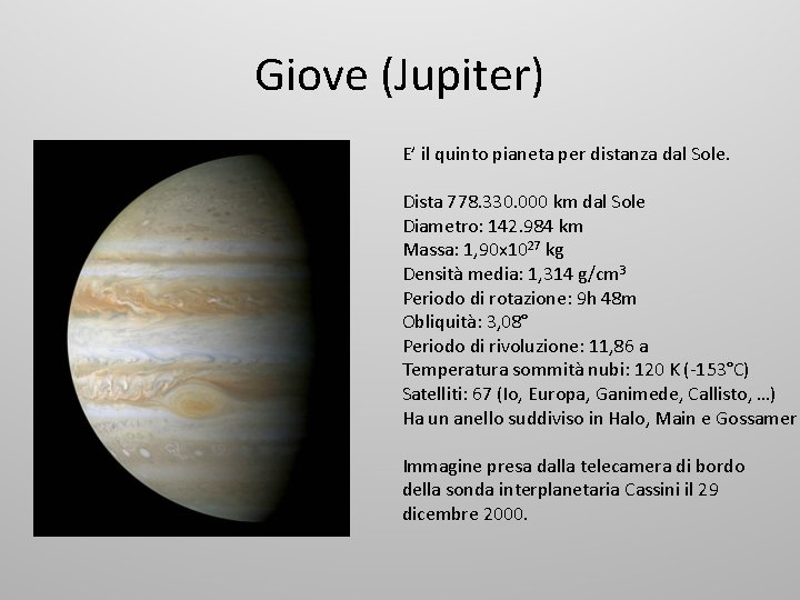 Giove (Jupiter) E’ il quinto pianeta per distanza dal Sole. Dista 778. 330. 000