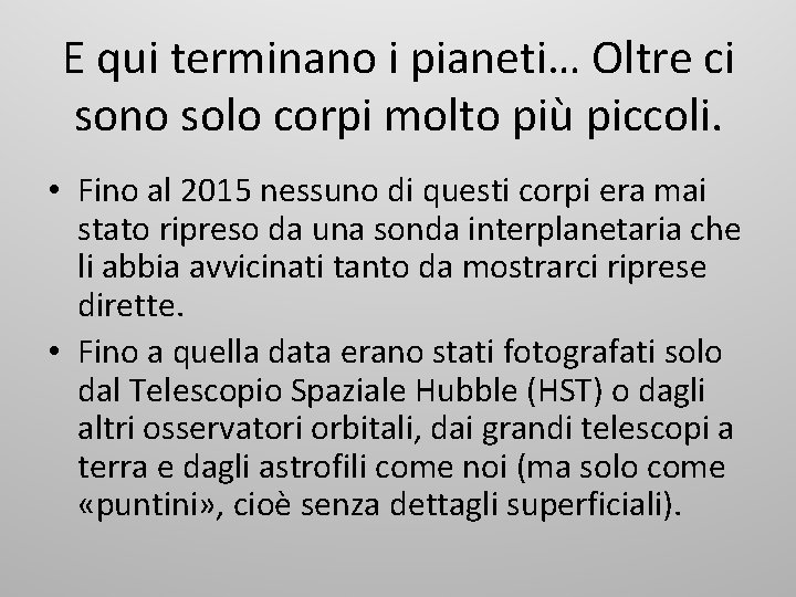 E qui terminano i pianeti… Oltre ci sono solo corpi molto più piccoli. •