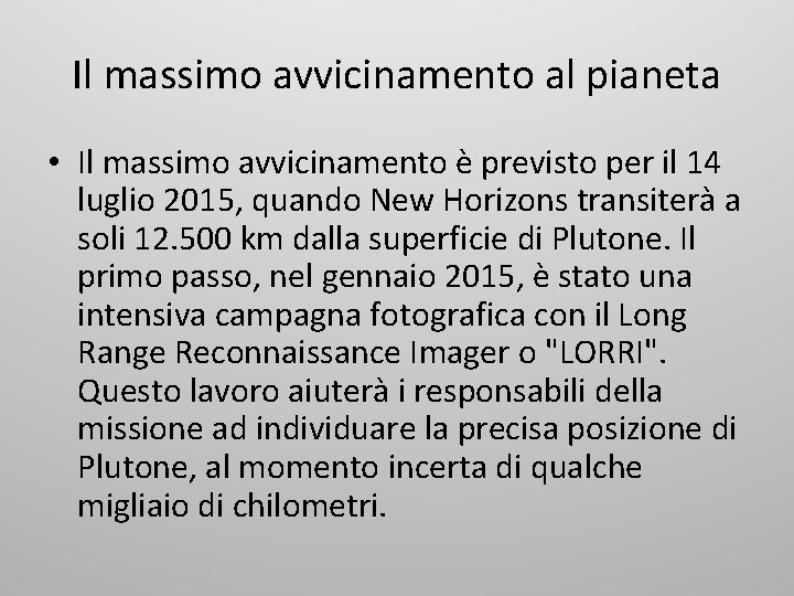 Il massimo avvicinamento al pianeta • Il massimo avvicinamento è previsto per il 14