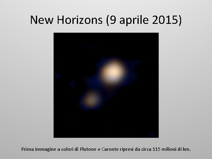 New Horizons (9 aprile 2015) Prima immagine a colori di Plutone e Caronte ripresi