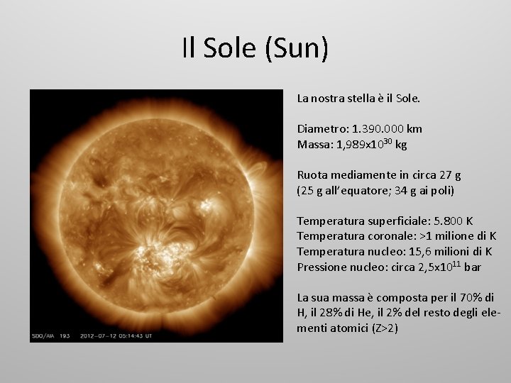 Il Sole (Sun) La nostra stella è il Sole. Diametro: 1. 390. 000 km