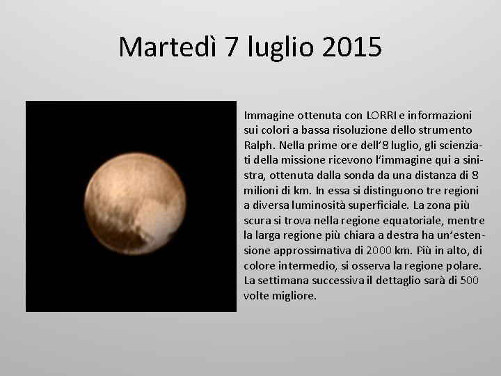 Martedì 7 luglio 2015 Immagine ottenuta con LORRI e informazioni sui colori a bassa
